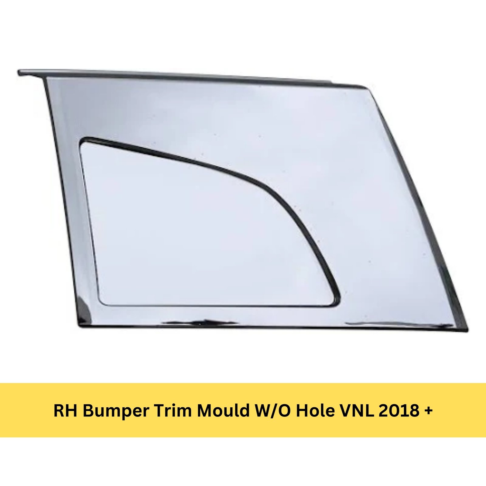 RH Bumper Trim Mould W/O Hole VNL 2018 +